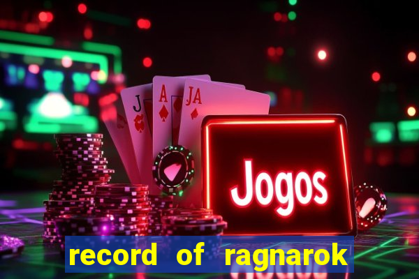 record of ragnarok 3 temporada onde assistir